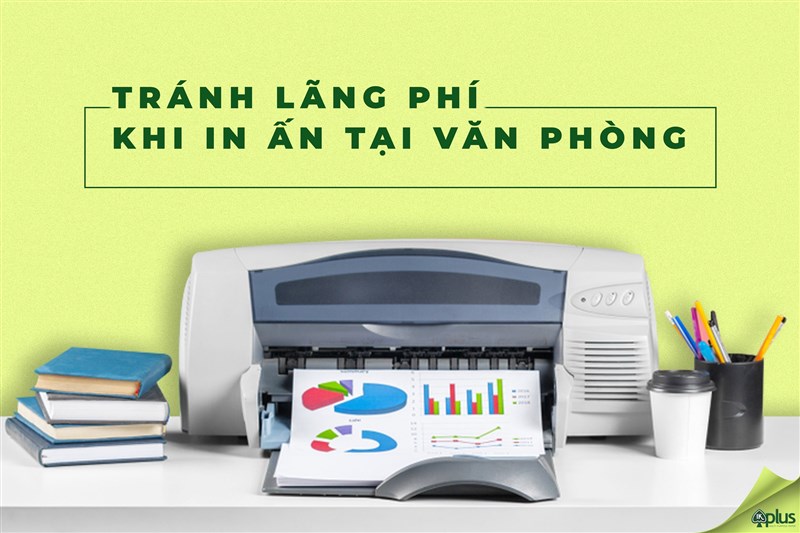 Bí kíp tránh lãng phí khi in ấn tại văn phòng