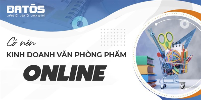   Có nên kinh doanh văn phòng phẩm Online Không?
