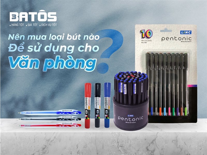 Nên mua loại bút nào để sử dụng cho văn phòng ?