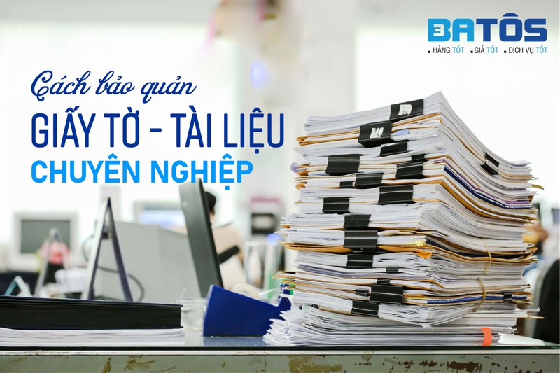 Cách bảo quản giấy tờ, tài liệu chuyên nghiệp