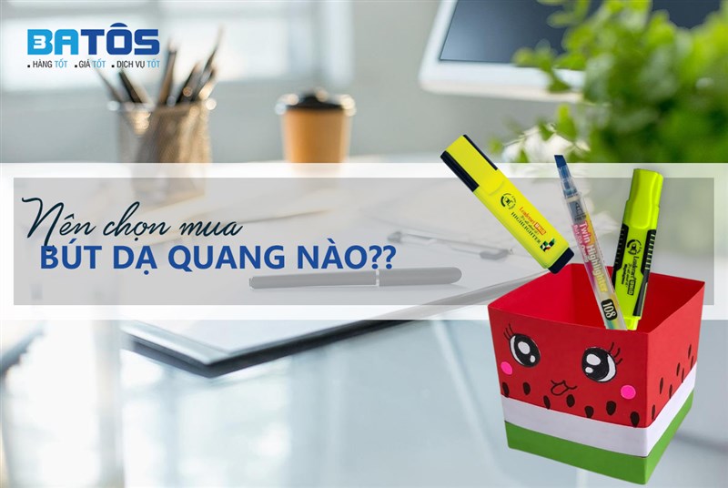 Nên chọn mua bút dạ quang nào?