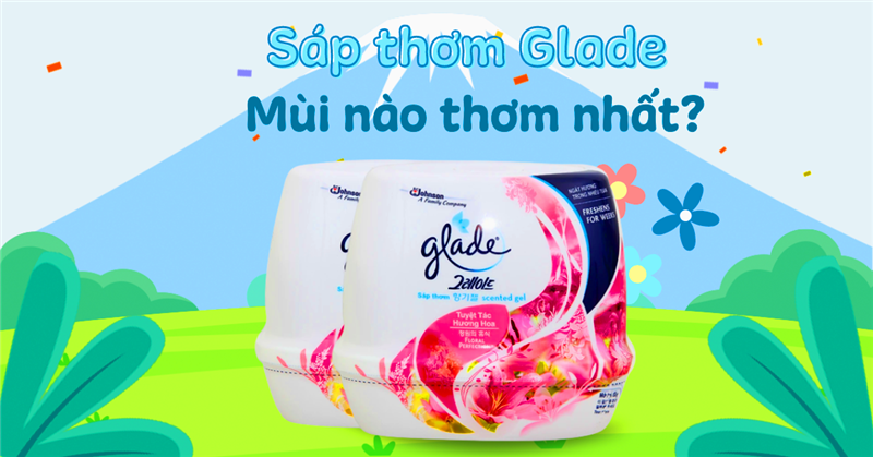 Cách sử dụng sáp thơm Glade để đạt hiệu quả tối ưu