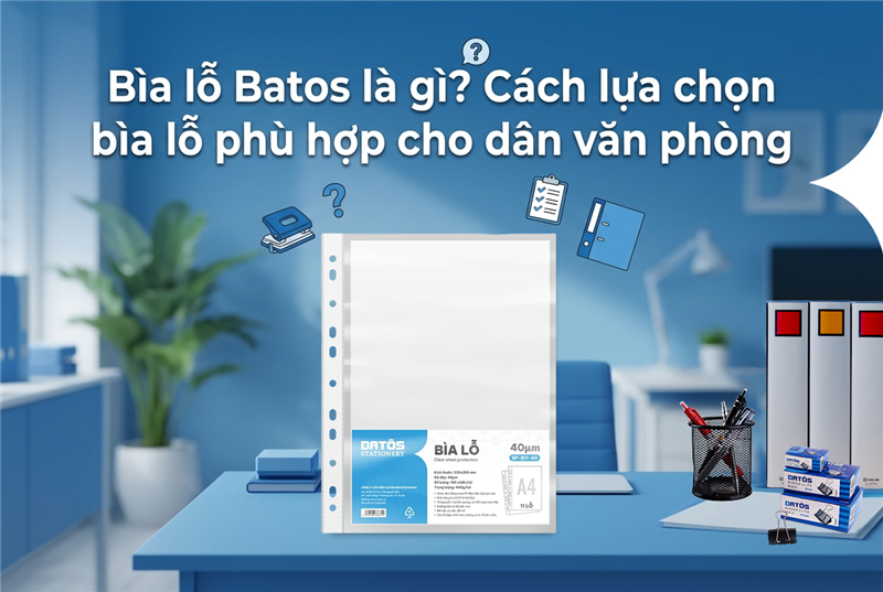 Bìa lỗ Batos là gì? Cách lựa chọn bìa lỗ phù hợp cho dân văn phòng