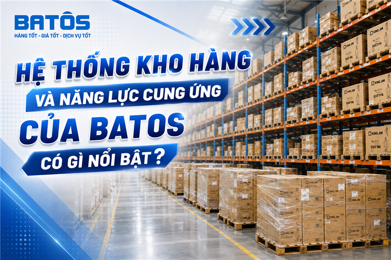 Hệ thống kho hàng và năng lực cung ứng của Batos có gì nổi bật?