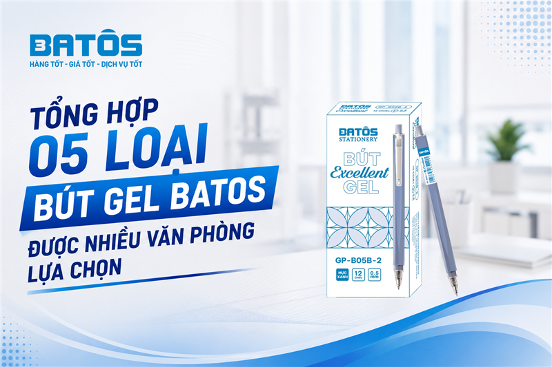 Tổng hợp 05 loại bút gel Batos được nhiều văn phòng lựa chọn