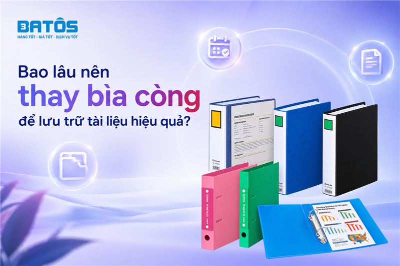 Bao lâu nên thay bìa còng để lưu trữ tài liệu hiệu quả?